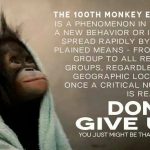 Be The 100th Monkey to impact for better world!
